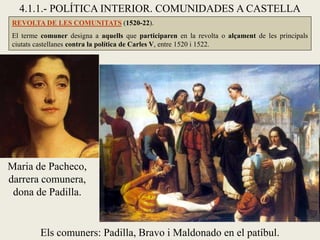 4.1.1.- POLÍTICA INTERIOR. COMUNIDADES A CASTELLA
REVOLTA DE LES COMUNITATS (1520-22). ANTECEDENTS: D’ençà de la mort d’Is...