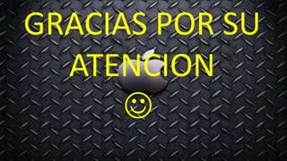 GRACIAS POR SU
ATENCION


 