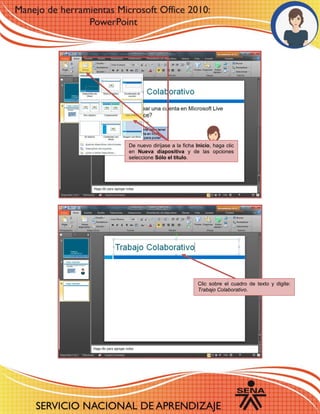 De nuevo diríjase a la ficha Inicio, haga clic
en Nueva diapositiva y de las opciones
seleccione Sólo el título.
Clic sobre el cuadro de texto y digite:
Trabajo Colaborativo.
 