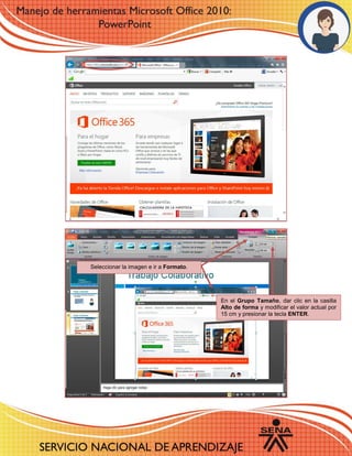 Seleccionar la imagen e ir a Formato.
En el Grupo Tamaño, dar clic en la casilla
Alto de forma y modificar el valor actual por
15 cm y presionar la tecla ENTER.
 