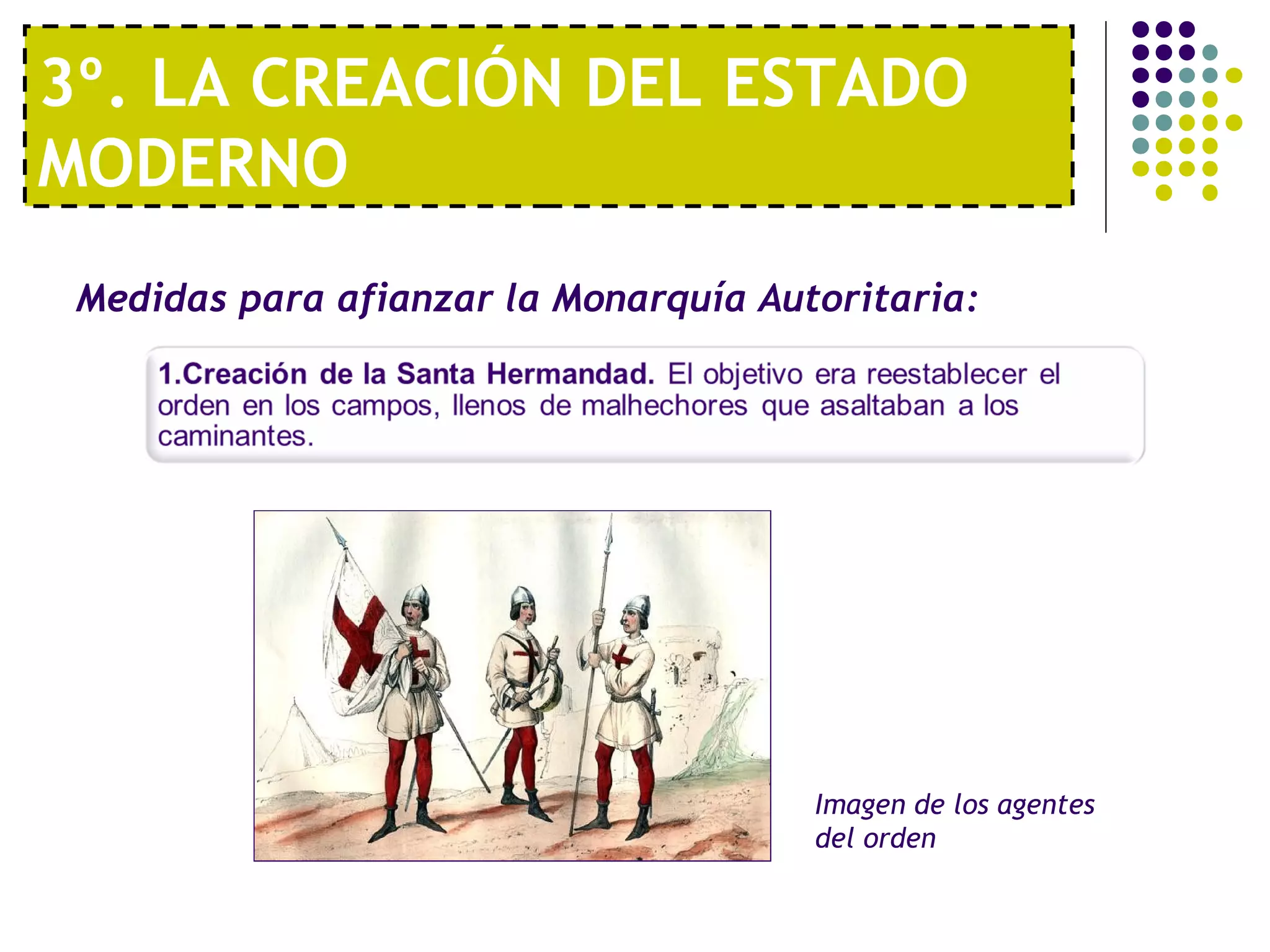 3º. LA CREACIÓN DEL ESTADO 
MODERNO 
Medidas para afianzar la Monarquía Autoritaria: 
Imagen de los agentes 
del orden 
 