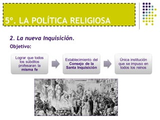 5º. LA POLÍTICA RELIGIOSA 
2. La nueva Inquisición. 
Objetivo: 
 