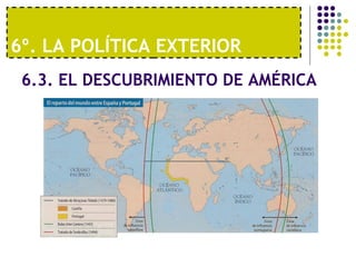 6º. LA POLÍTICA EXTERIOR 
6.3. EL DESCUBRIMIENTO DE AMÉRICA 
 