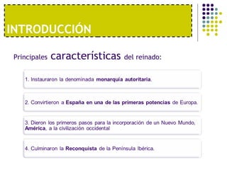 INTRODUCCIÓN 
Principales características del reinado: 
 