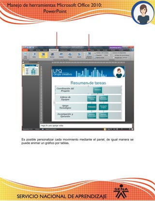 Es posible personalizar cada movimiento mediante el panel, de igual manera se puede animar un gráfico por tablas. 
7 
