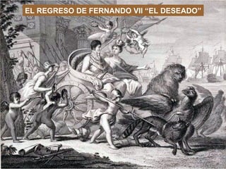 EL REGRESO DE FERNANDO VII “EL DESEADO” 
 