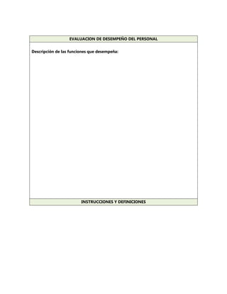 EVALUACION DE DESEMPEÑO DEL PERSONAL 
Descripción de las funciones que desempeña: 
INSTRUCCIONES Y DEFINICIONES  