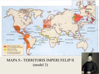 MAPA 9.- TERRITORIS IMPERI FELIP II
(model 3)
 