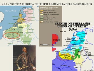 4.2.1.- POLÍTICA EUROPEA DE FELIP II: LA REVOLTA DELS PAÏSOS BAIXOS
 