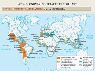 4.2.3.- ECONOMIA I SOCIETAT EN EL SEGLE XVI
GOVERN I ADMINISTRACIÓ D’AMÈRICA. a.- La CONQUESTA.
 