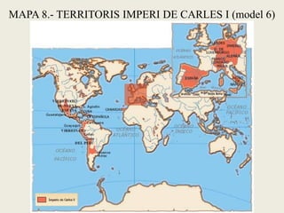 MAPA 8.- TERRITORIS IMPERI DE CARLES I (model 6)
 