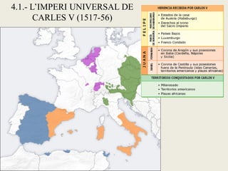 4.1.- L’IMPERI UNIVERSAL DE
CARLES V (1517-56)
 