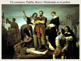 Els comuners: Padilla, Bravo i Maldonado en el patíbul.
 