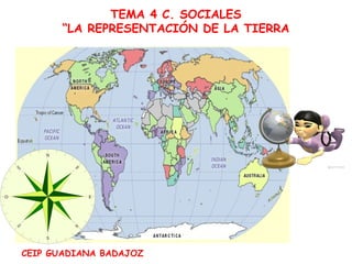 TEMA 4 C. SOCIALES
“LA REPRESENTACIÓN DE LA TIERRA
CEIP GUADIANA BADAJOZ
 