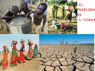 EL
PROBLEMA
DE
L'AIGUA
 