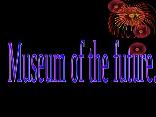 Museum of the future