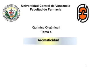 Universidad Central de Venezuela
Facultad de Farmacia
Química Orgánica I
Tema 4
1
 