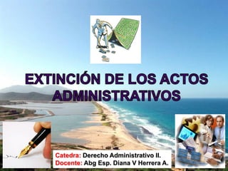 Catedra: Derecho Administrativo II.
Docente: Abg Esp. Diana V Herrera A.
 