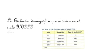 La Evolución demográfica y económica en el
siglo XVIII
Lección 8
 
