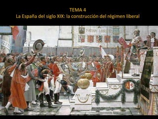 TEMA 4
La España del siglo XIX: la construcción del régimen liberal
 