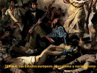 TEMA 4. Los Estados europeos: liberalismo y nacionalismo
 