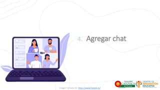 4. Agregar chat
Imagen tomada de: https://www.freepik.es/
 