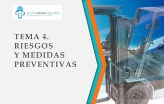 TEMA 4.
RIESGOS
Y MEDIDAS
PREVENTIVAS
 
