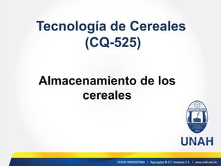 Tecnología de Cereales
(CQ-525)
Almacenamiento de los
cereales
 