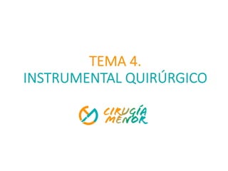 TEMA 4.
INSTRUMENTAL QUIRÚRGICO
 