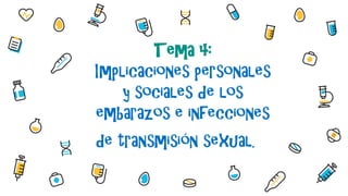 Tema 4:
Implicaciones personales
y sociales de los
embarazos e infecciones
de transmisión sexual.
 