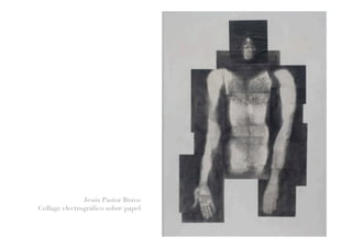 Jesús Pastor Bravo
Collage electrográfico sobre papel
 