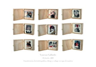 Vanessa Gallardo
Mi familia, 2009
Transferencia electrofotográfica, dibujo y collage en cajas de madera
 
