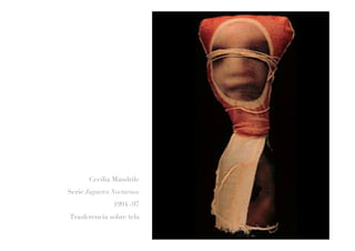 Cecilia Mandrile
Serie Juguetes Nocturnos
1994 -97
Trasferencia sobre tela
 