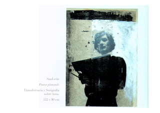 SanLeón
Pintor pintando
Transferencia y Serigrafía
sobre lona.
122 x 90 cm
 