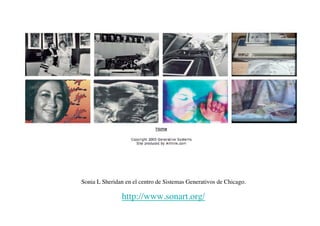 Sonia L Sheridan en el centro de Sistemas Generativos de Chicago.
http://www.sonart.org/
 