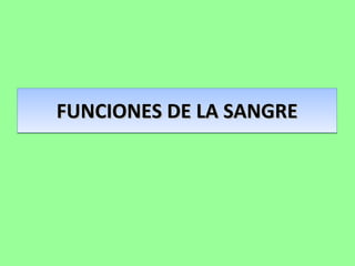 FUNCIONES DE LA SANGRE 