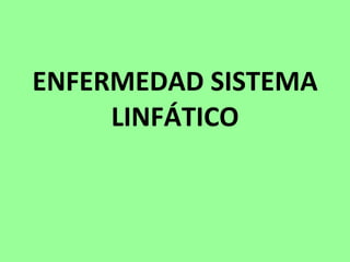 ENFERMEDAD SISTEMA LINFÁTICO 