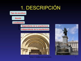 1. DESCRIPCIÓN Tipo de escultura Asunto Localización Dependiente de la arquitectura Independiente de la arquitectura 