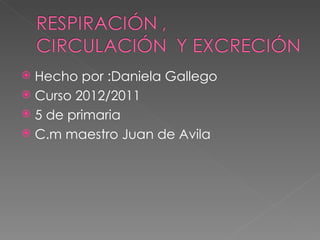 Hecho por :Daniela Gallego
 Curso 2012/2011
 5 de primaria
 C.m maestro Juan de Avila
 