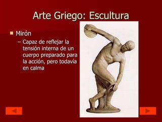 Arte Griego: Escultura Mirón Capaz de reflejar la tensión interna de un cuerpo preparado para la acción, pero todavía en calma 