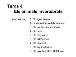 Tema 4 Els animals invertebrats CONTINGUTS ,[object Object],[object Object],[object Object],[object Object],[object Object],[object Object],[object Object],[object Object],[object Object]