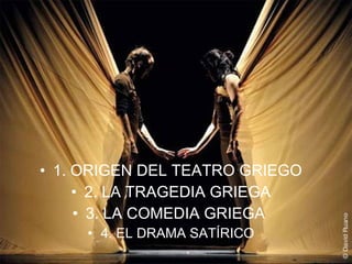 1.   ORIGEN DEL TEATRO GRIEGO 2. LA TRAGEDIA GRIEGA 3. LA COMEDIA GRIEGA  4. EL DRAMA SATÍRICO 