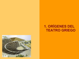 1. ORÍGENES DEL TEATRO GRIEGO 