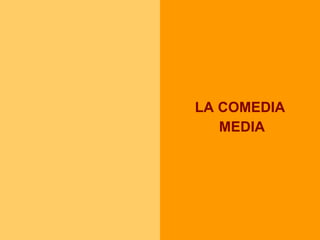 LA COMEDIA MEDIA 