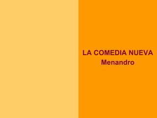 LA COMEDIA NUEVA Menandro 