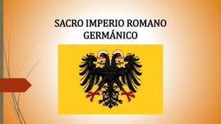 SACRO IMPERIO ROMANO
GERMÁNICO
 