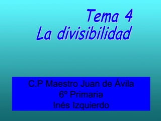 C.P Maestro Juan de Ávila 6º Primaria Inés Izquierdo Tema 4 La divisibilidad 