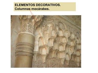 ELEMENTOS DECORATIVOS.
Columnas mocárabes.
 