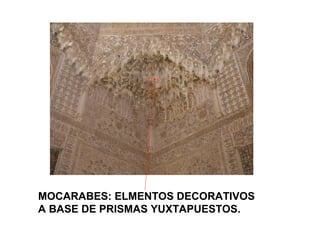 MOCARABES: ELMENTOS DECORATIVOS
A BASE DE PRISMAS YUXTAPUESTOS.
 