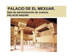 PALACIO DE EL MEXUAR.
Sala de administración de Justicia.
PALACIO NAZARI
 